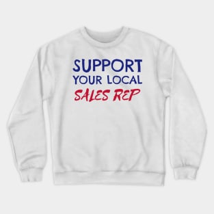 Support Your Local Sales Rep Crewneck Sweatshirt